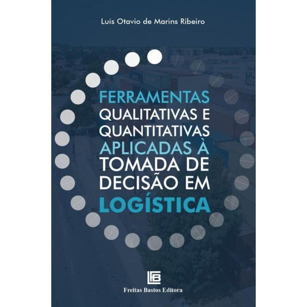 Ferramentas Qualitativas E Quantitativas Aplicadas À Tomada De Decisão Em Logística