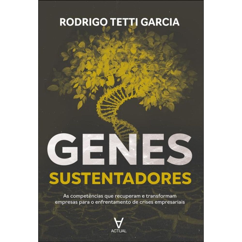Genes Sustentadores: As Competências Que Recuperam E Transformam Empresas Para O Enfrentamento De Crises Empresariais