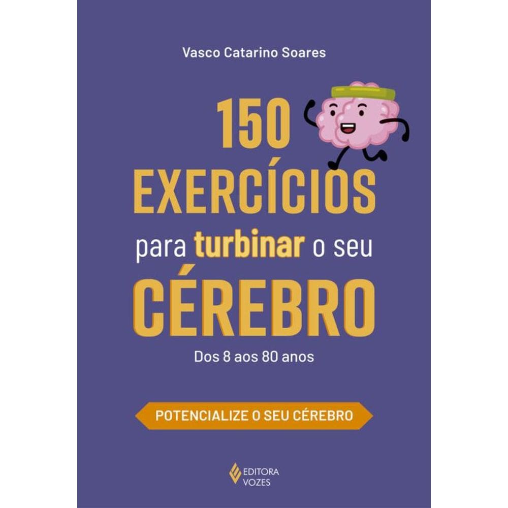 150 exercícios para turbinar o seu cérebro: Dos 8 aos 80 anos