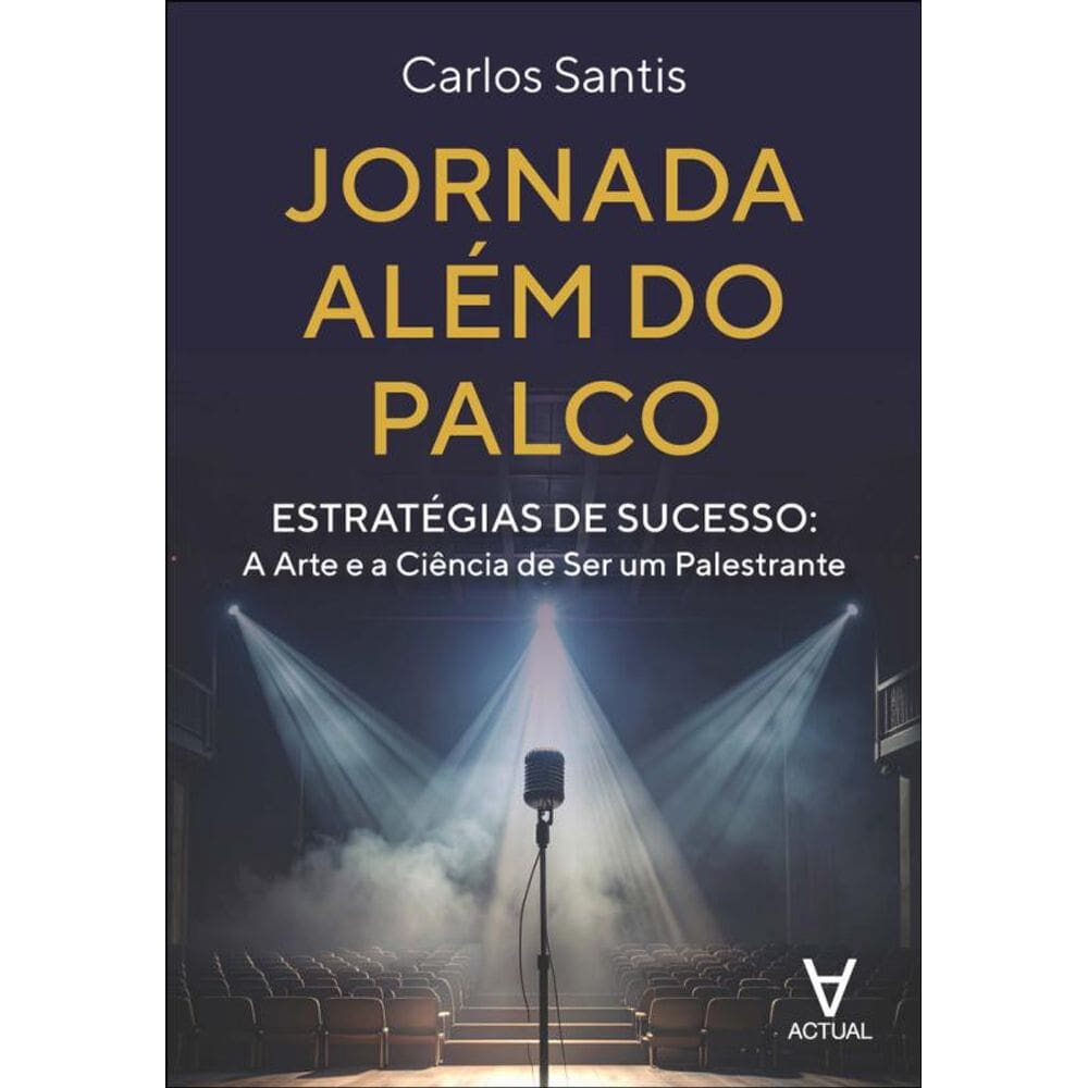 Jornada Além Do Palco: Estratégias De Sucesso: A Arte E A Ciência De Ser Um Palestrante