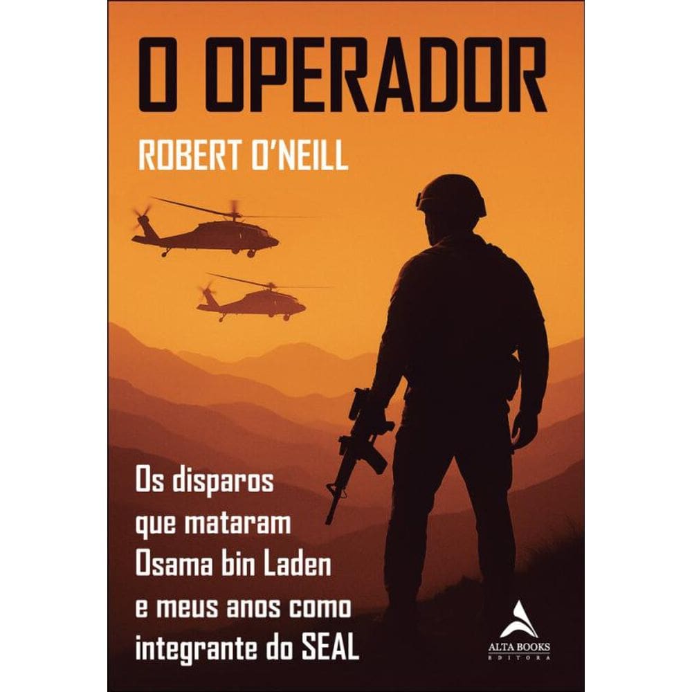 O Operador: Os Disparos Que Mataram Osama Bin Laden E Meus Anos Como Integrante Do Seal