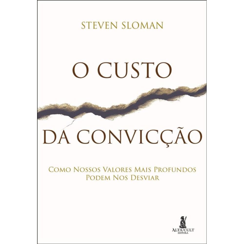 O Custo Da Convicção: Como Nossos Valores Mais Profundos Podem Nos Desviar