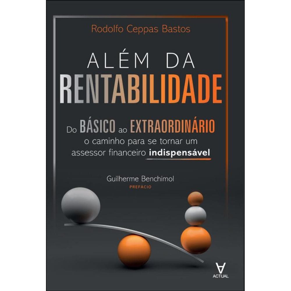 Além Da Rentabilidade: Do Básico Ao Extraordinário: O Caminho Para Se Tornar Um Assessor Financeiro Indispensável