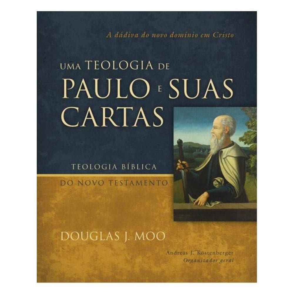 Uma Teologia De Paulo E Suas Cartas: A Dádiva Do Novo Domínio Em Cristo