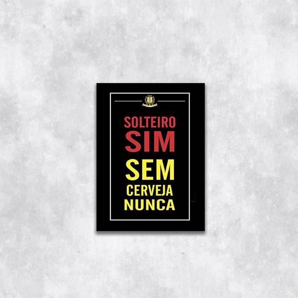 Quadro Solteiro Sim, Sem Cerveja Nunca 45X34 Com Vidro Preta