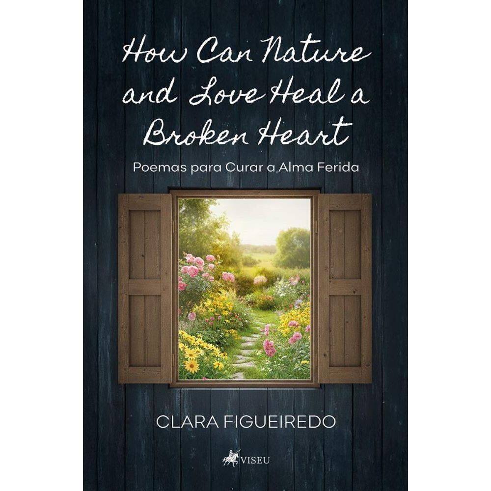How Can Nature and Love Heal a Broken Heart: Poemas para Curar a Alma Ferida