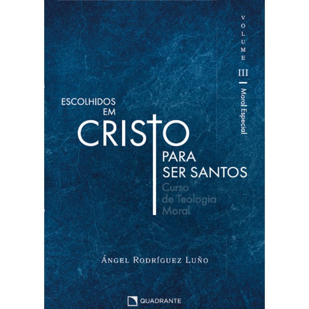 Livro Escolhidos em Cristo para ser santos, vol. III - Curso de Teologia Moral