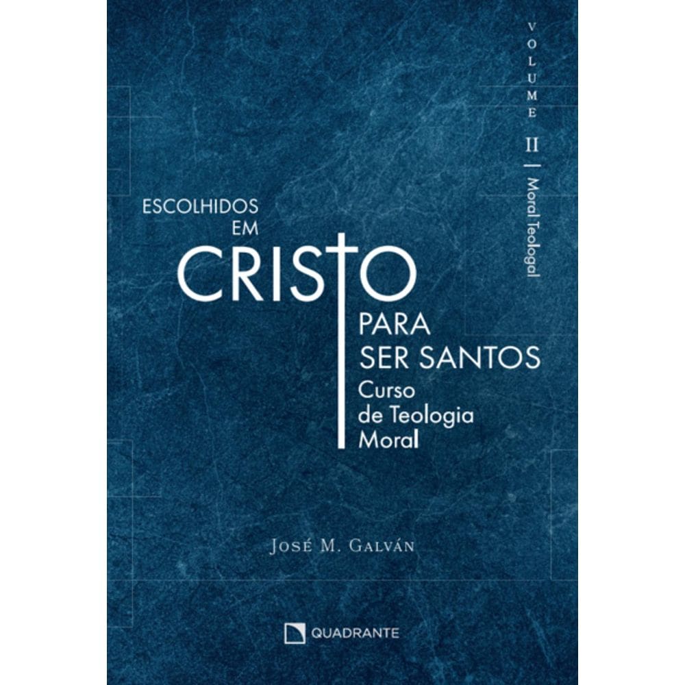 Livro Escolhidos em Cristo para ser santos - Volume II Curso de Teologia Moral