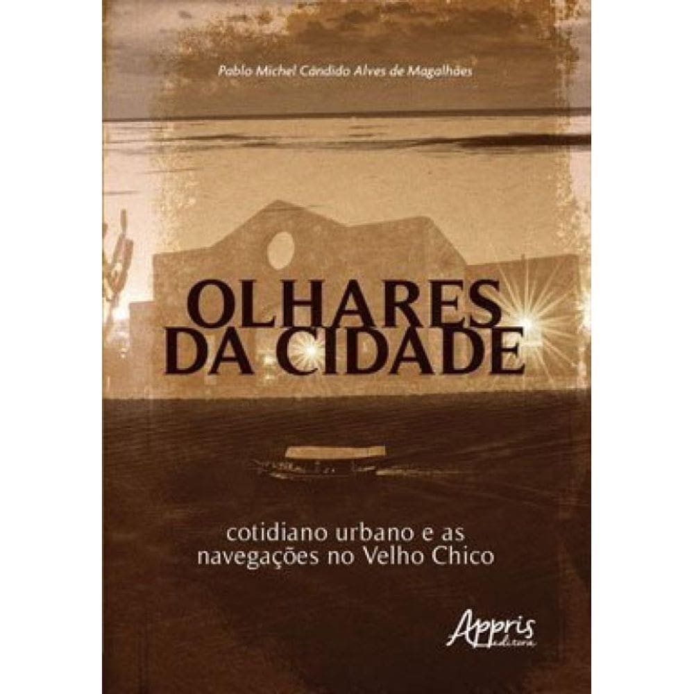 Olhares Da Cidade: Cotidiano Urbano E As Navegações No Velho Chico