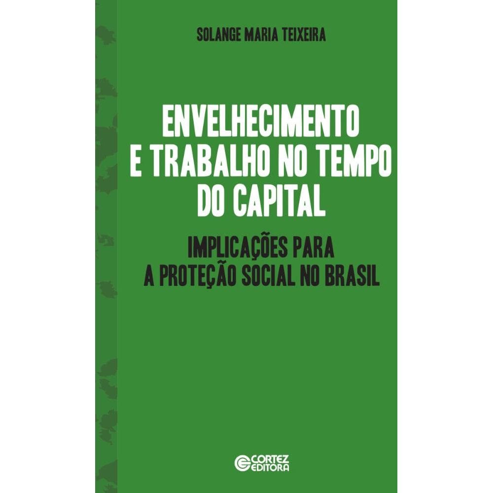 Envelhecimento e trabalho no tempo do capital: implicações para a proteção social no Brasil