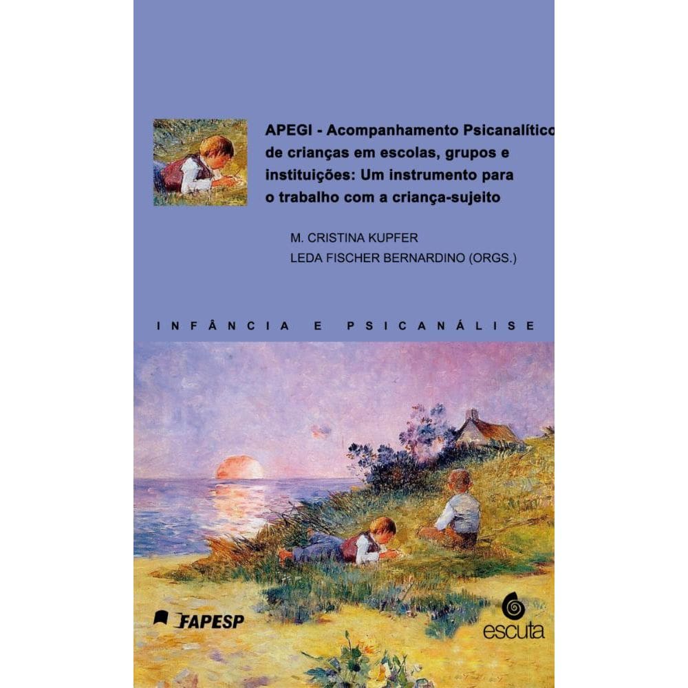 APEGI: Acompanhamento Psicanalítico de crianças em escolas, grupos e instituições: Um instrumento para o trabalho com a criança-sujeito
