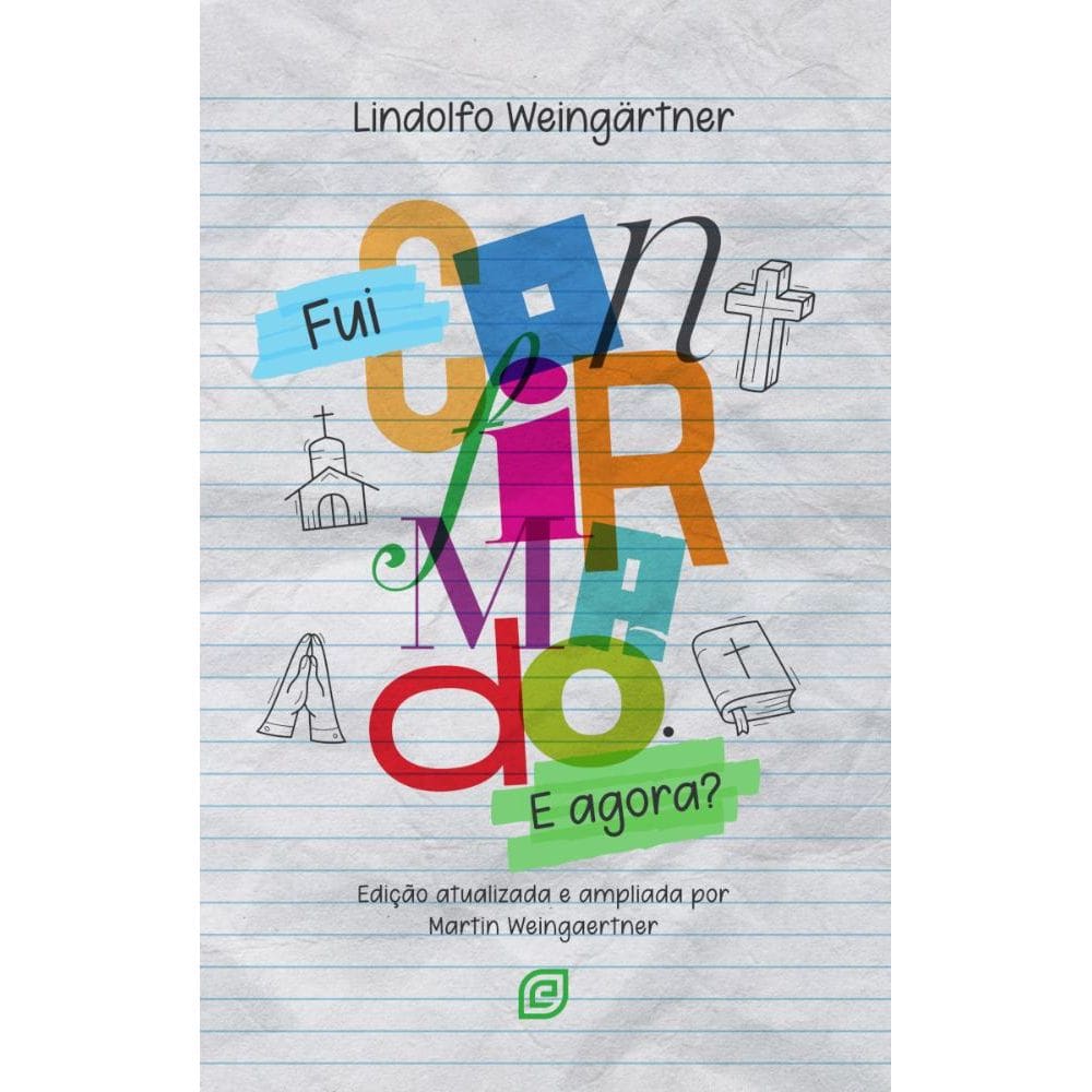 Fui Confirmado. E Agora?: Edição atualizada e ampliada por Martin Weingaertner