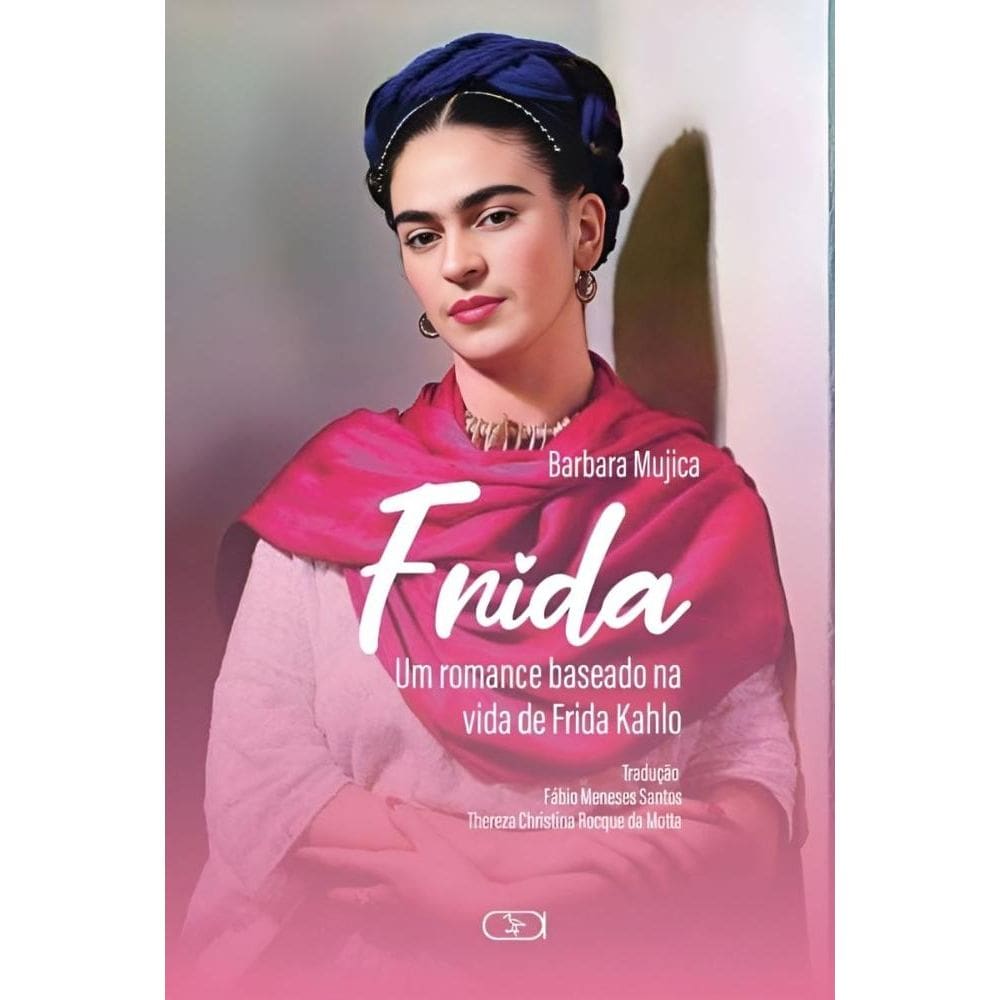 Frida: Um romance baseado na vida de Frida Kahlo