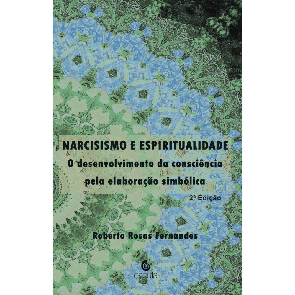 Narcisismo e Espiritualidade: O desenvolvimento da consciência pela elaboração simbólica