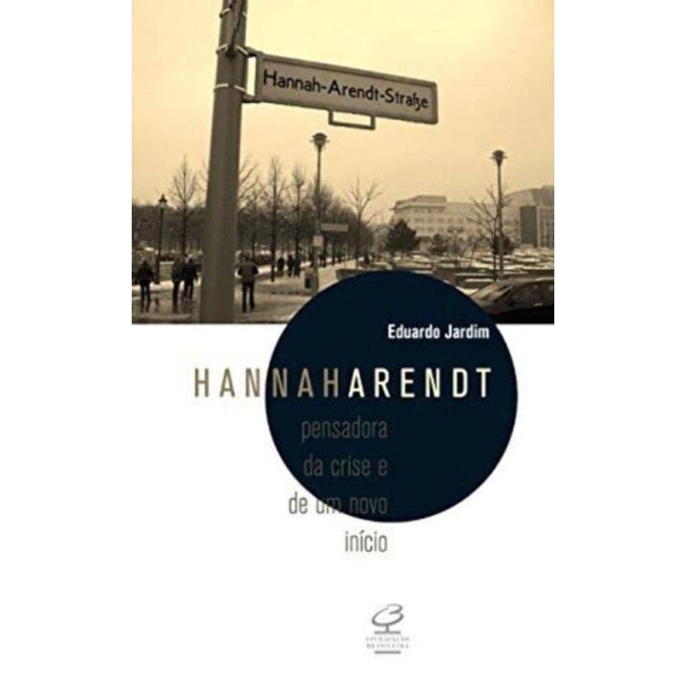 Hannah Arendt: Pensadora Da Crise E De Um Novo Ini