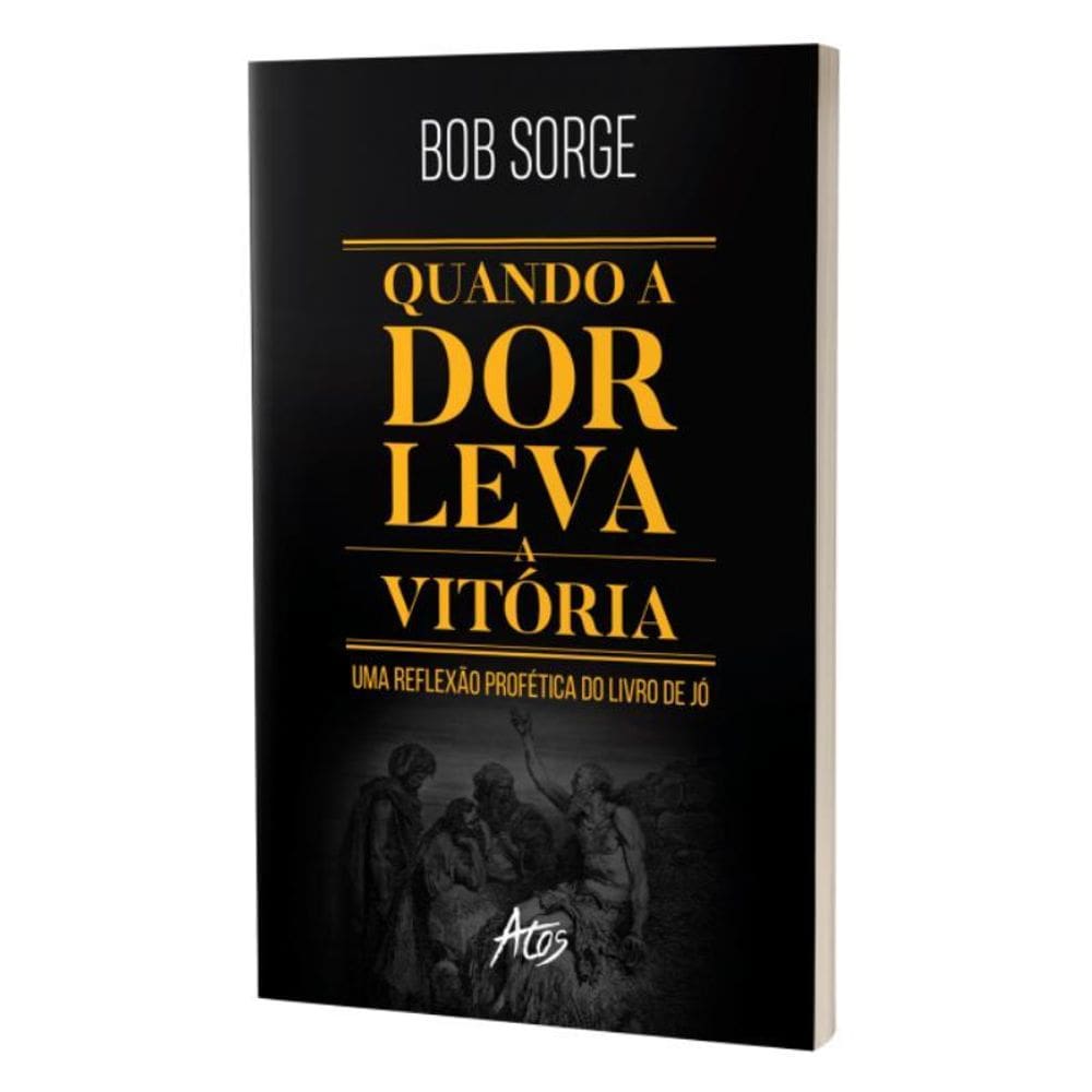 Livro Quando A Dor Leva À Vitória - Bob Sorge - 8068873