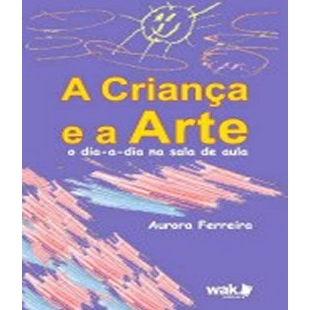 Livro Crianca E A Arte, A - O Dia-A-Dia Na Sala De Aula