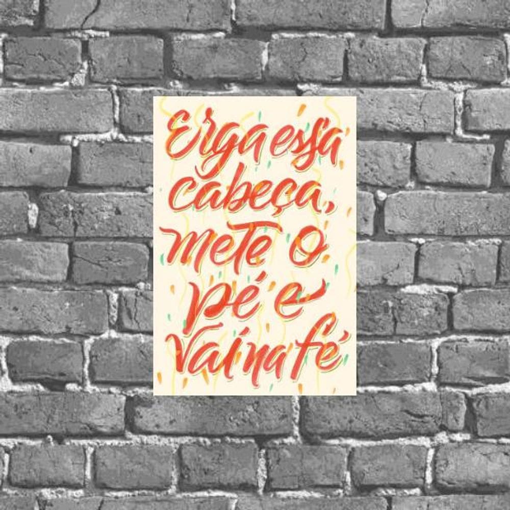 Placa Erga Essa Cabeça Mete O Pé Vai Na Fé 18x27cm
