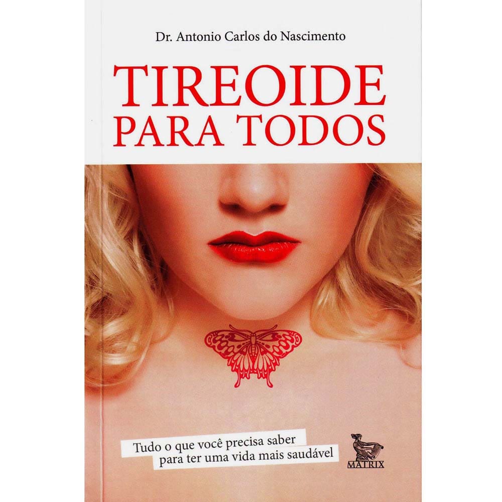 Livro - Tireóide para Todos - Tudo o que Você Precisa Saber para Ter uma Vida Mais Saudável - Antonio Carlos do Nascimento