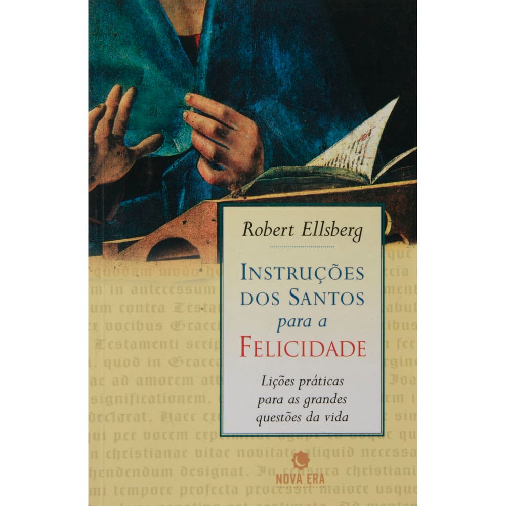 Livro - Instruções dos Santos Para a Felicidade: Lições Práticas a Vida Espiritual - Robert Ellsberg