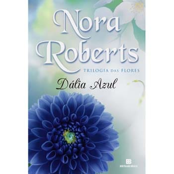 Livro - Trilogia das Flores - Dália Azul - Volume 1 - Nora Roberts