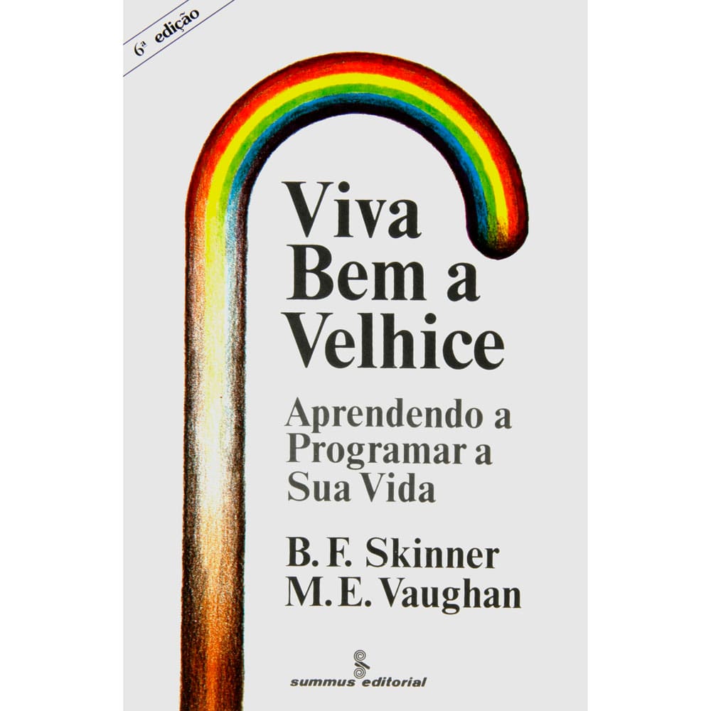 Livro - Viva Bem a Velhice: Aprendendo a Programar a Sua Vida - M.E. Vaughan e B. F. Skinner
