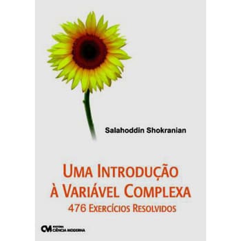 Livro - uma Introdução à Variável Complexa: 476 Exercícios Resolvidos - Salahoddin Shokranian