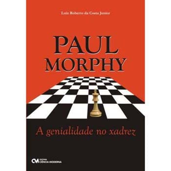 Livro - Paul Morphy: A Genialidade no Xadrez - Luiz Roberto da Costa Junior