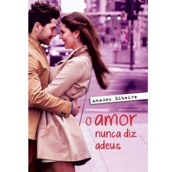 Livro - O Amor Nunca Diz Adeus - Amadeu Ribeiro