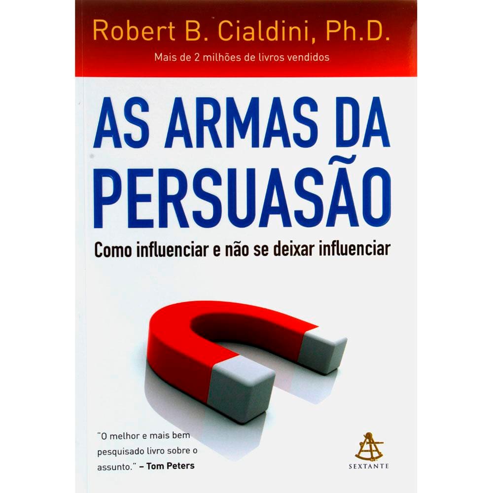 Livro - As Armas da Persuasão: Como Influenciar e Não se Deixar Influenciar - Robert B. Cialdini