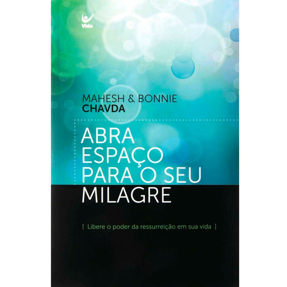 Livro - Abra Espaço Para o seu Milagre: Libere o Poder da Ressurreição em sua Vida - Mahesh Chavda