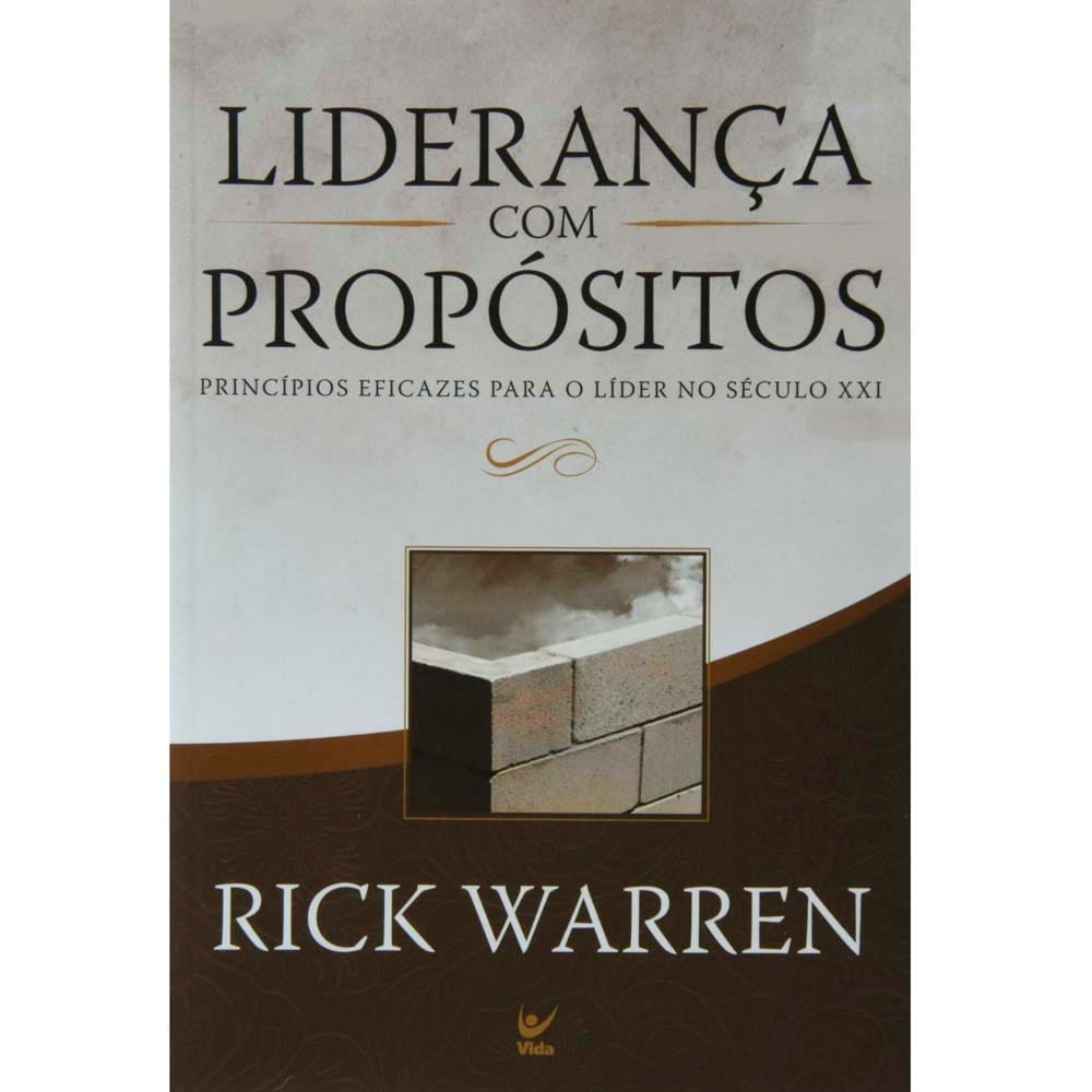 Livro - Liderança com Propósitos: Princípios Eficazes Para o Líder no Século XXI - Rick Warren