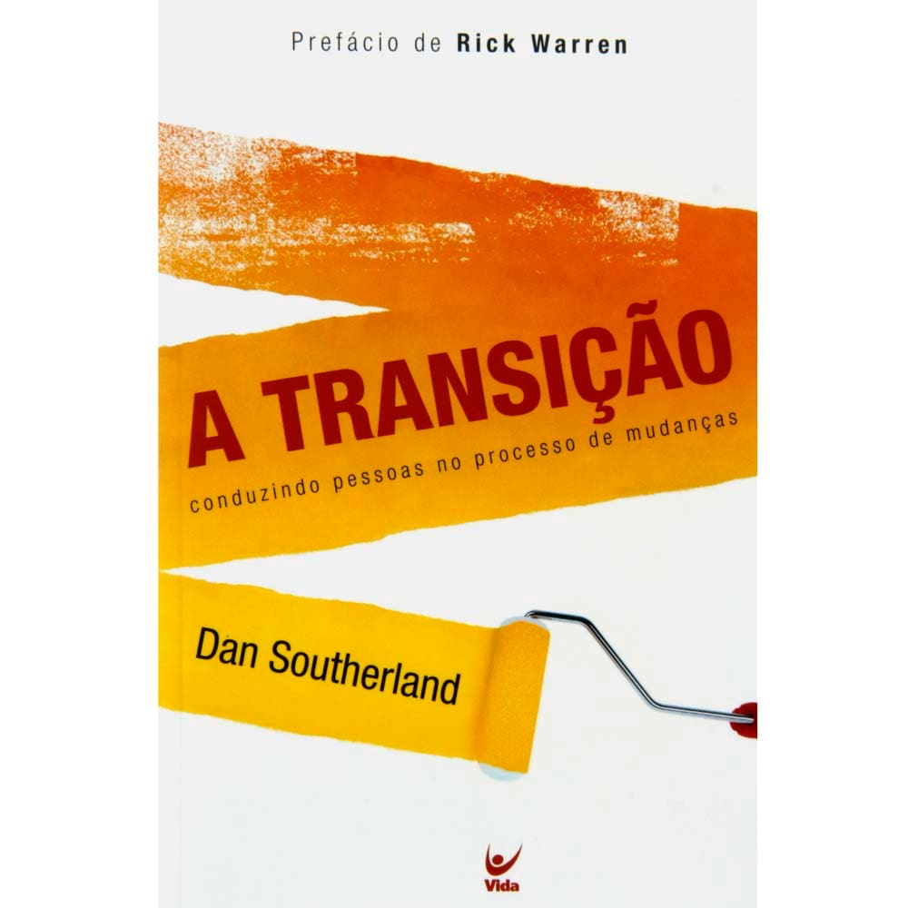 Livro - A Transição: Conduzindo Pessoas no Processo de Mudanças - Dan Southerland