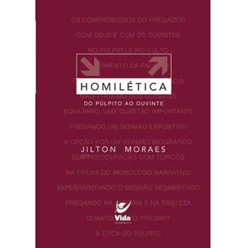 Livro - Homilética: Do Púlpito ao Ouvinte - Jilton Moraes