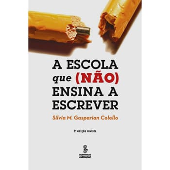 Livro - A Escola Que (Não) Ensina a Escrever - Silvia M. Gasparian Colello