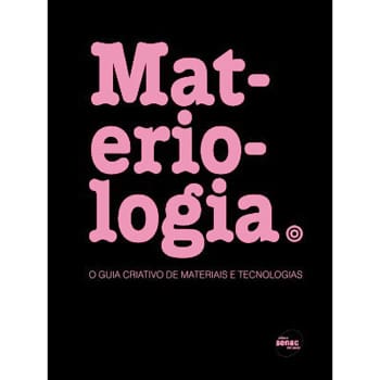 Livro - Materiologia: o Guia Criativo de Materiais e Tecnologias - Daniel Kula, Elodie Ternaux e Quentin Hirsinger