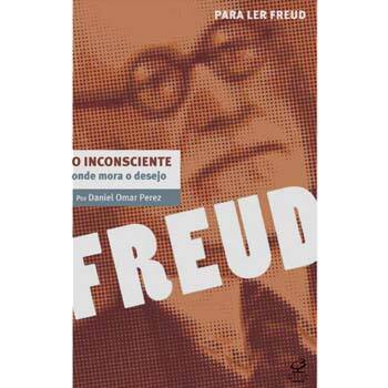 imagem-Livro - Para ler Freud - O Inconsciente: Onde Mora o Desejo - Daniel Omar Perez