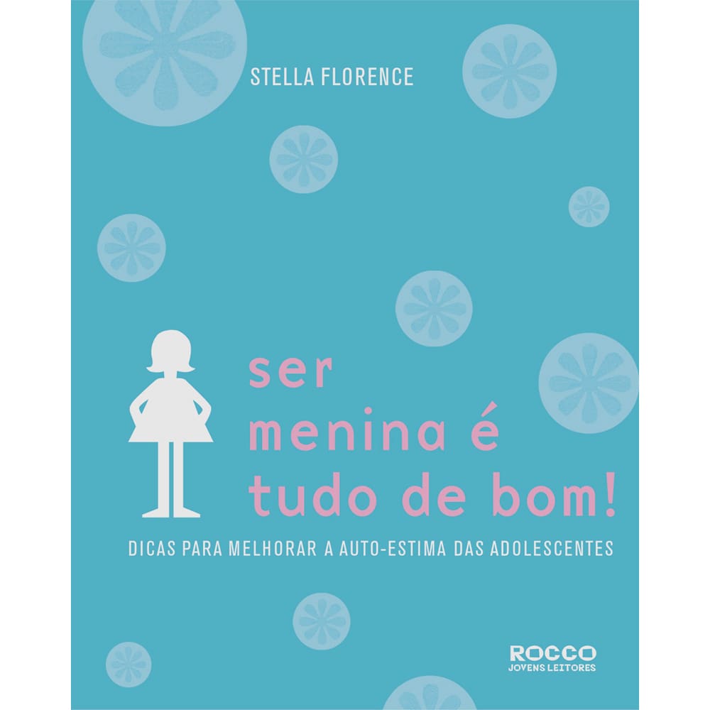 Livro - Altas Ajudas - Ser Menina é Tudo de Bom! Dicas para Melhorar a Auto-Estima