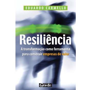 Livro - Resiliência: a Transformação Como Ferramenta Para Construir Empresa de Valor - Eduardo Carmello