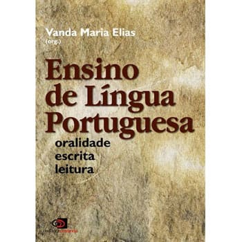 Livro - Ensino de Língua Portuguesa: Oralidade, Escrita e Leitura - Vanda Maria Elias