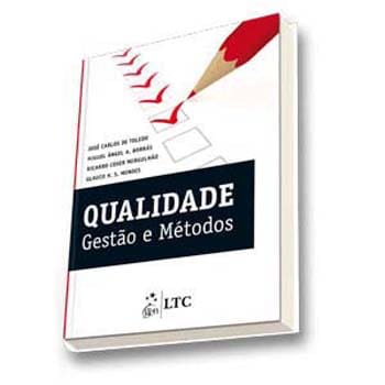 Livro - Qualidade: Gestão e Métodos - José Carlos de Toledo, Miguel Ángel Aires Borrás, Ricardo Coser Mergulhão e Glauco Henrique de Sousa Mendes