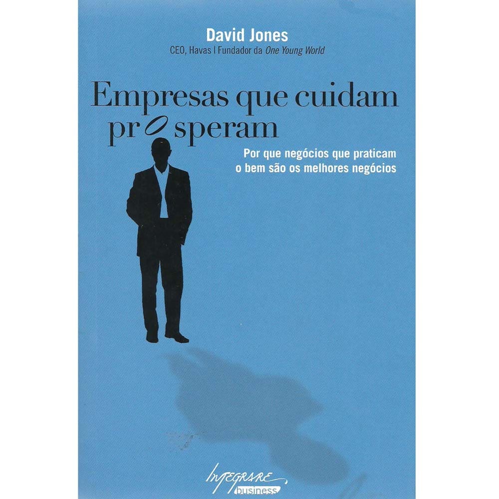 Livro - Empresas Que Cuidam Prosperam: Por Que Negócios Que Praticam o Bem são os Melhores Negócios - David Jones