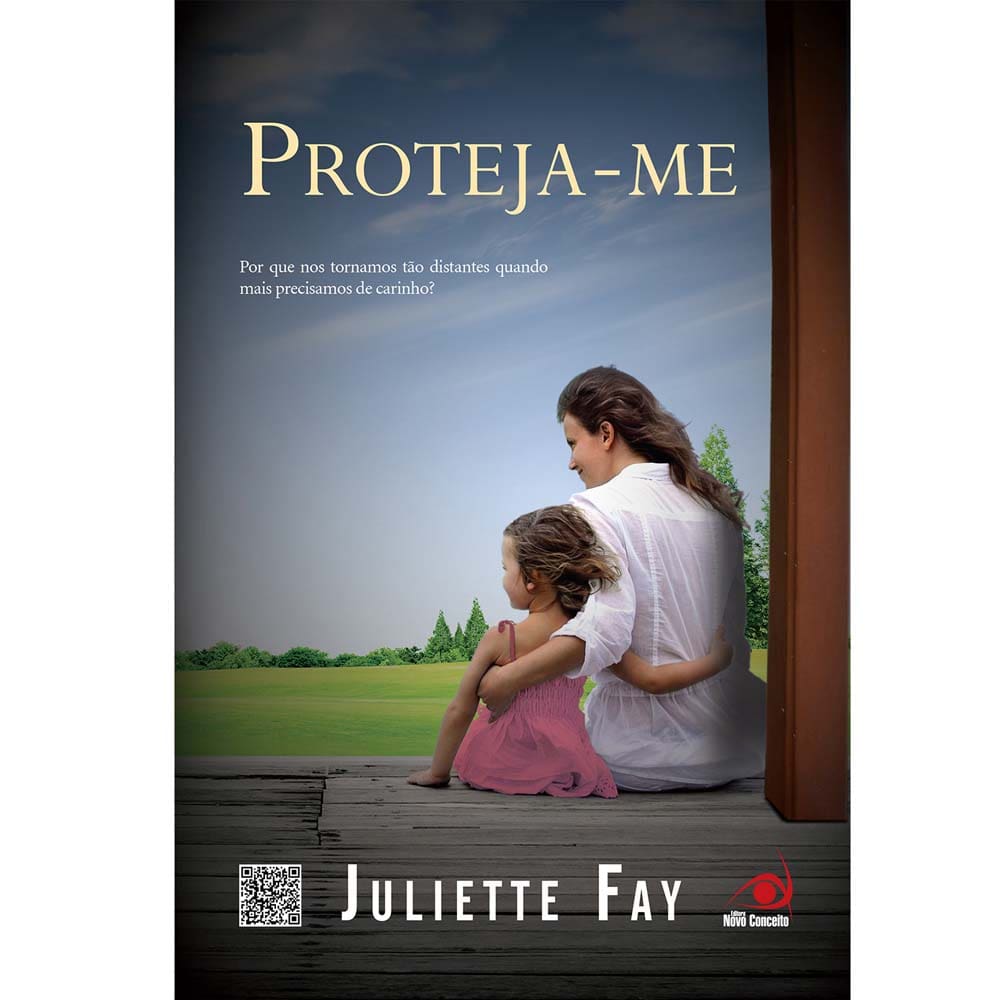 Livro - Proteja-me: Por Que Nos Tornamos Tão Distantes Quando Mais Precisamos de Carinho? - Juliette Fay