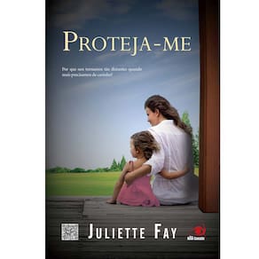 Livro - Proteja-me: Por Que Nos Tornamos Tão Distantes Quando Mais Precisamos de Carinho? - Juliette Fay
