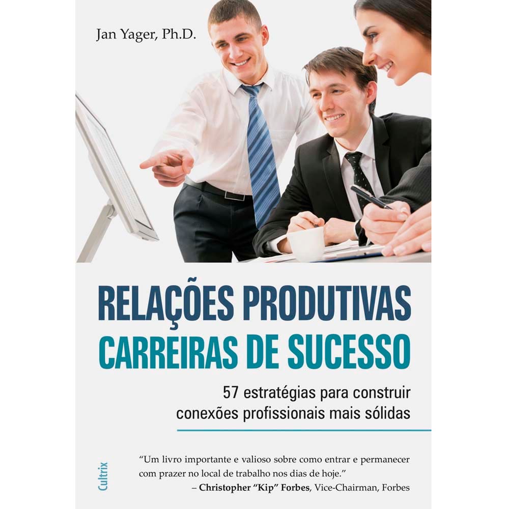 Livro - Relações Produtivas Carreiras de Sucesso: 57 Estratégias Para Construir Conexões Profissionais Mais Sólidas - Jan Yager