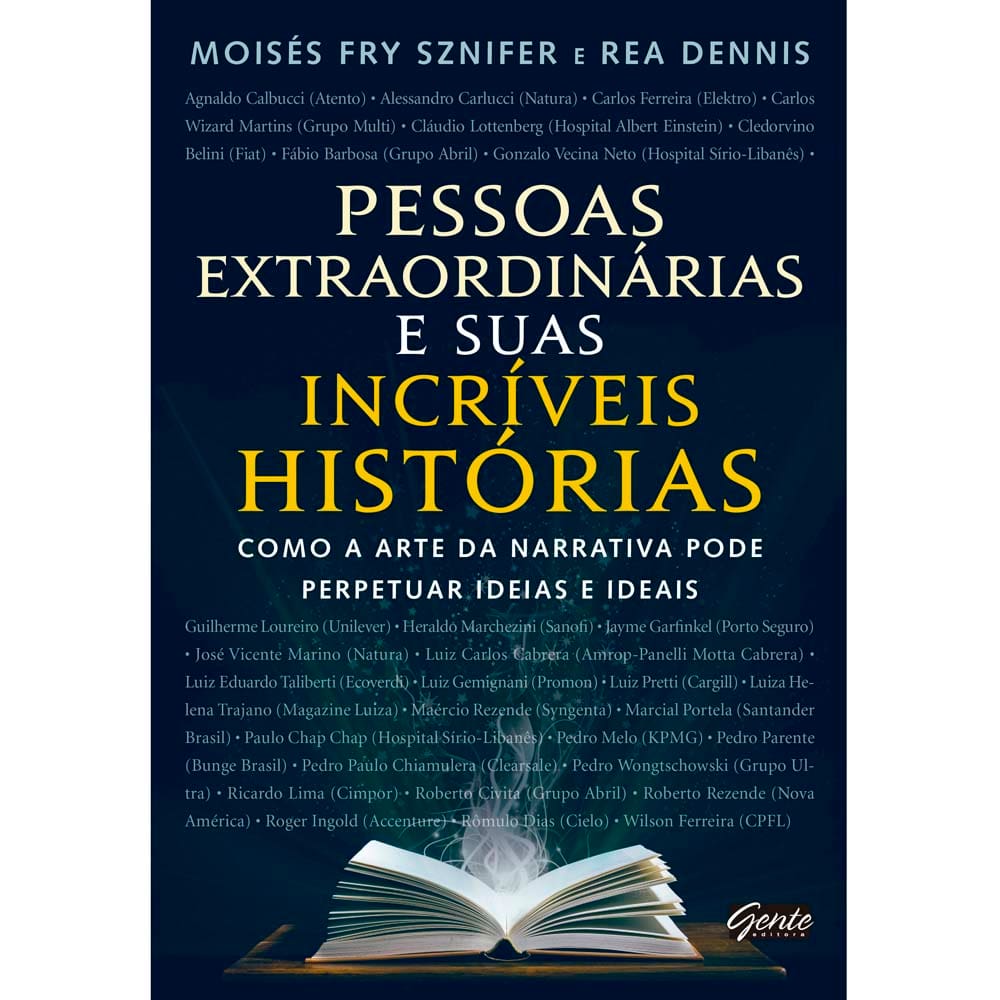 Livro - Pessoas Extraordinárias e Suas Incríveis Histórias: Como a Arte da Narrativa Pode Perpetuar Ideias e Ideais - Moisés Fry Sznifer e Rea Dennis