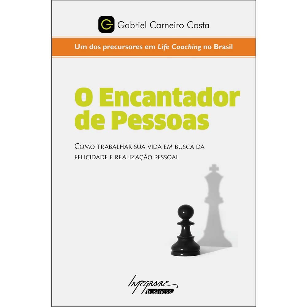 Livro - O Encantador de Pessoas: Como Trabalhar Sua Vida Em Busca da Felicidade e Realização Pessoal - Gabriel Carneiro Costa