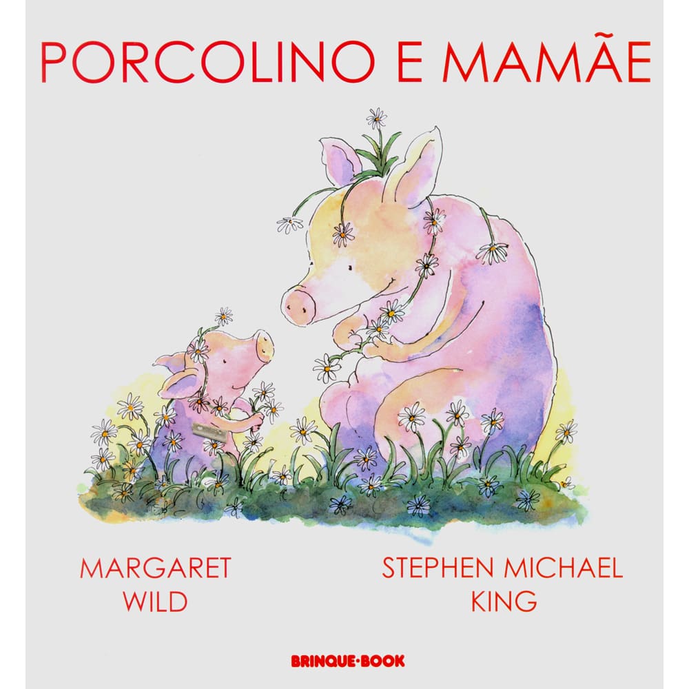 Livro - Porcolino e Mamãe - Margaret Wild e Stephen Michael King