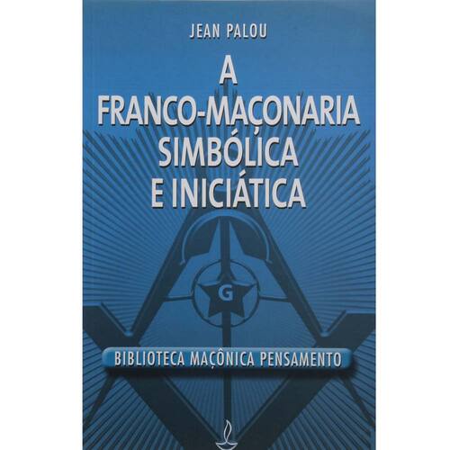 imagem-Livro -  Biblioteca Maçônica Pensamento - A Franco-Maçonaria Simbólica e Iniciática - Jean Palou