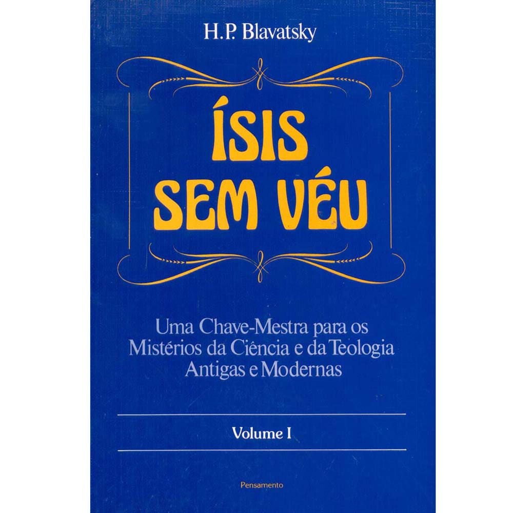 Livro - Ísis Sem Véu: uma Chave-Mestra Para os Mistérios da Ciência e da Teologia Antigas e Modernas - Volume 01